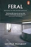 Feral: Rewilding the Land, Sea and Human Life. livre