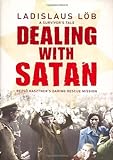 Dealing With Satan: A Survivor's Tale: Rezso Kasztner's Daring Rescue Mission livre