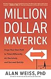 Million Dollar Maverick: Forge Your Own Path to Think Differently, Act Decisively, and Succeed Quick livre