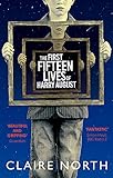 The First Fifteen Lives of Harry August: The word-of-mouth bestseller you won't want to miss livre