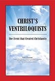 CHRIST'S VENTRILOQUISTS: The Event that Created Christianity (English Edition) livre