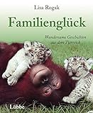 Familienglück: Wundersame Geschichten aus dem Tierreich livre