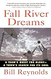 Fall River Dreams: A Team's Quest for Glory-A Town's Search for Its Soul livre