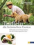 Trüffeln - die heimischen Exoten: 60 Rezepte und viel Wissenswertes über die mitteleuropäischen A livre