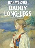 Daddy-Long-Legs and Other Novels: Collection (English Edition) livre