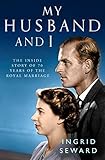 My Husband and I: The Inside Story of 70 Years of the Royal Marriage (English Edition) livre