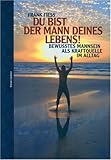 Du bist der Mann deines Lebens!: Bewusstes Mannsein als Kraftquelle im Alltag (Herzschlag) livre