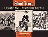 Silent Traces: Discovering Early Hollywood Through the Films of Charlie Chaplin livre