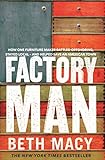 Factory Man: How One Furniture Maker Battled Offshoring, Stayed Local - and Helped Save an American livre