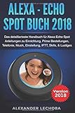 Alexa - Echo Spot Buch 2018: Das detaillierteste Handbuch für Alexa Echo Spot - Anleitungen zu Einr livre