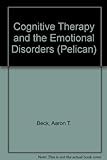Cognitive Therapy And the Emotional Disorders livre