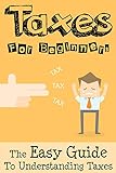 Taxes: Taxes For Beginners - The Easy Guide To Understanding Taxes + Tips & Tricks To Save Money (En livre