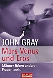 Mars, Venus und Eros: Männer lieben anders, Frauen auch livre