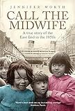Call The Midwife: A True Story Of The East End In The 1950s livre