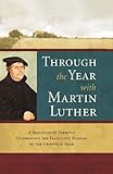 Through the Year With Martin Luther: A Selection of Sermons Celebrating the Feasts and Seasons of th livre