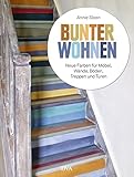 Bunter wohnen: Neue Farben für Möbel, Wände, Böden, Treppen und Türen livre