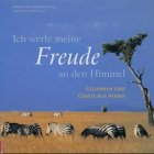 Ich werfe meine Freude an den Himmel: Gedanken und Gebete aus Afrika livre