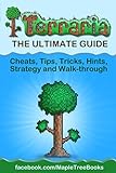 Terraria: The Complete & Ultimate Guide - Cheats, Tips, Tricks, Hints, Strategy and Walk-through (En livre