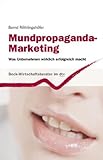 Mundpropaganda-Marketing: Was Unternehmen wirklich erfolgreich macht (dtv Beck Wirtschaftsberater) livre