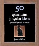 50 Quantum Physics Ideas You Really Need to Know livre