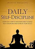 Daily Self-Discipline: Everyday Habits and Exercises to Build Self-Discipline and Achieve Your Goals livre