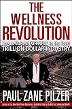 The Wellness Revolution: How to Make a Fortune in the Next Trillion Dollar Industry livre