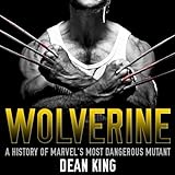 'Wolverine: The Amazing Story of Marvel's Most Dangerous Mutant (Superhero Sagas Book 6) (English Ed livre