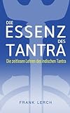 Die Essenz des Tantra: Die zeitlosen Lehren des indischen Tantra livre