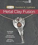 Metal Clay Fusion: Diverse Clays, Detailed Techniques, Artful Projects. livre