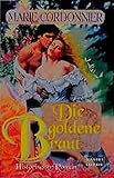 Die goldene Braut (Historische Liebesromane. Bastei Lübbe Taschenbücher) livre