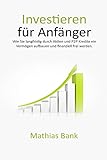 Investieren für Anfänger: Wie Sie langfristig durch Aktien und P2P Kredite ein Vermögen aufbauen livre