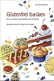 Glutenfrei backen: Brot, Kuchen und Gebäck bei Zöliakie. Rezepte ohne Fertigmischungen livre