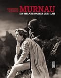 Friedrich Wilhelm Murnau. Ein Melancholiker des Films livre