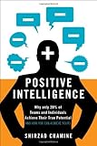 Positive Intelligence: Why Only 20% of Teams and Individuals Achieve Their True Potential and How Yo livre