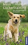 Mein Clickertraining: Vom positiven Umgang mit Hunden livre