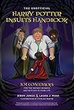 The Unofficial Harry Potter Insults Handbook: 101 Comebacks for the Wicked Wizards and Witches in Yo livre