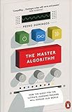 The Master Algorithm: How the Quest for the Ultimate Learning Machine Will Remake Our World livre