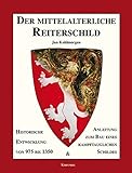 Der mittelalterliche Reiterschild: Historische Entwicklung von 975 bis 1350 und Anleitung zum Bau ei livre