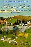 French Fried: one man's move to France with too many animals and an identity thief (English Edition) livre