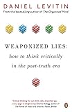 Weaponized Lies: How to Think Critically in the Post-Truth Era livre