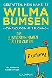 Gestatten, mein Name ist Wilma Bumsen, Gynäkologin aus Fucking: Die lustigsten Namen aller Zeiten livre