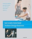 How to Start a Home-Based Fashion Design Business livre