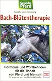 Bach-Blütentherapie: Harmonie und Wohlbefinden für die Einheit von Pferd und Mensch (Gesundes Pfer livre