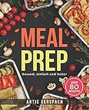 Meal Prep - Gesund, einfach und lecker: Das Kochbuch zum Zeitsparen mit den besten Meal Prep Rezepte livre