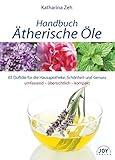 Handbuch Ätherische Öle: 70 Portraits der gebräuchlichsten Duftöle für die Hausapotheke und Wel livre