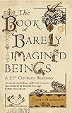 The Book of Barely Imagined Beings: A 21st-Century Bestiary livre