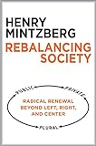 Rebalancing Society: Radical Renewal Beyond Left, Right, and Center livre