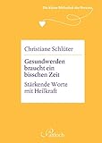 Die kleine Bibliothek des Herzens: Gesundwerden braucht ein bisschen Zeit: Stärkende Worte mit Heil livre