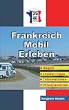 Frankreich-Mobil-Erleben: Reise-Ratgeber für mobile Urlauber livre