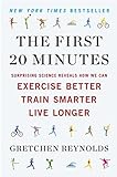 The First 20 Minutes: Surprising Science Reveals How We Can Exercise Better, Train Smarter, Live Lon livre